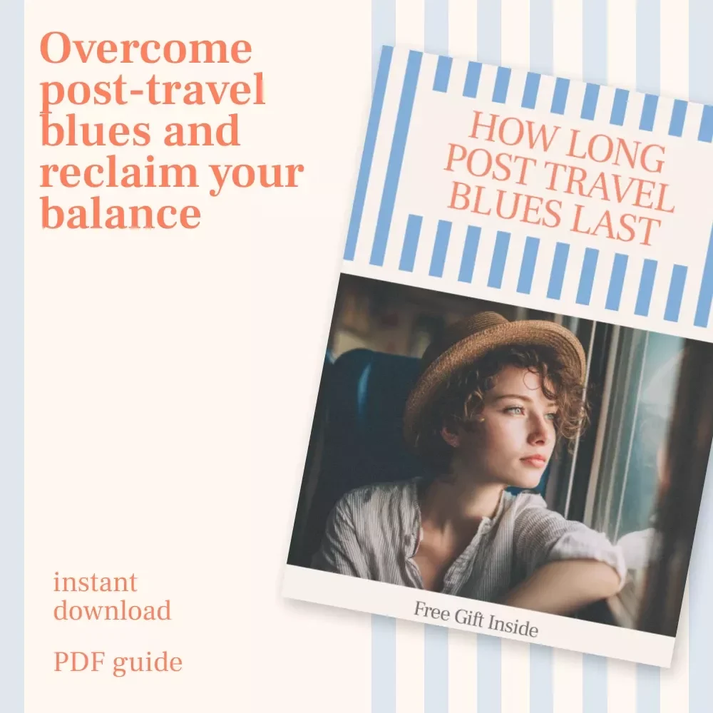 How Long Post Travel Blues Last: A Complete Guide to Overcoming Post-Travel Depression