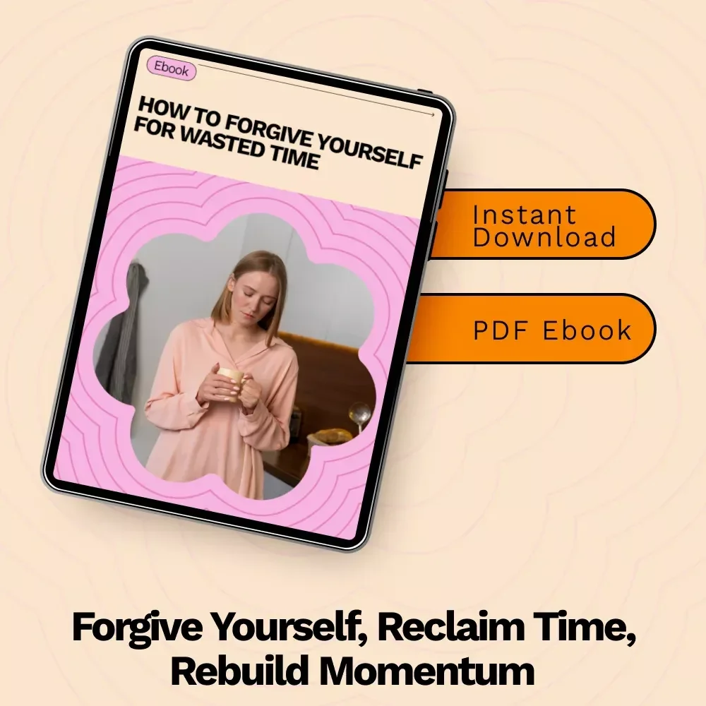 How to Forgive Yourself for Wasted Time: A Practical eBook on Healing, Self-Compassion, and Growth | How to Forgive Yourself for Wasted Time