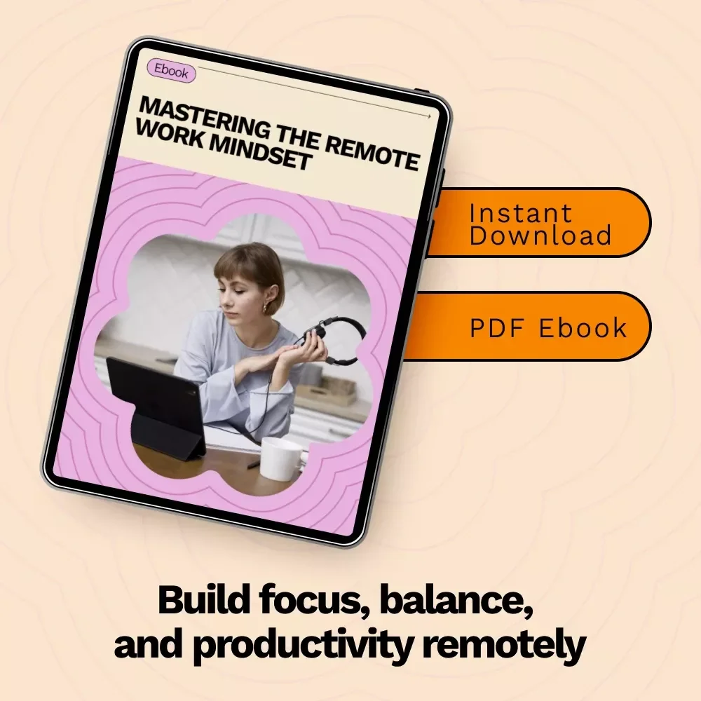 Mastering the Remote Work Mindset – Practical Ebook Guide on how to adapt to remote work mindset for Productivity, Focus & Balance