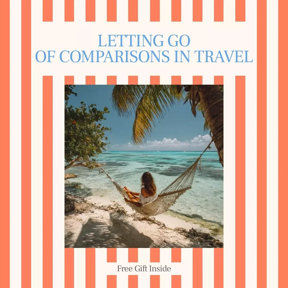 Letting Go of Comparisons in Travel: A Digital Guide to Stop Comparing Your Trip to Others