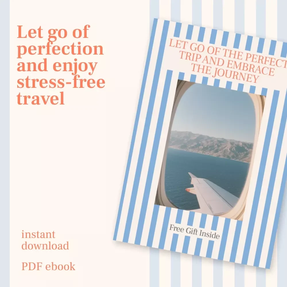 Let Go of the Perfect Trip and Embrace the Journey – eBook Guide on How to Deal with the Pressure to Have a Perfect Trip, Travel Anxiety Relief, Mindful & Flexible Travel