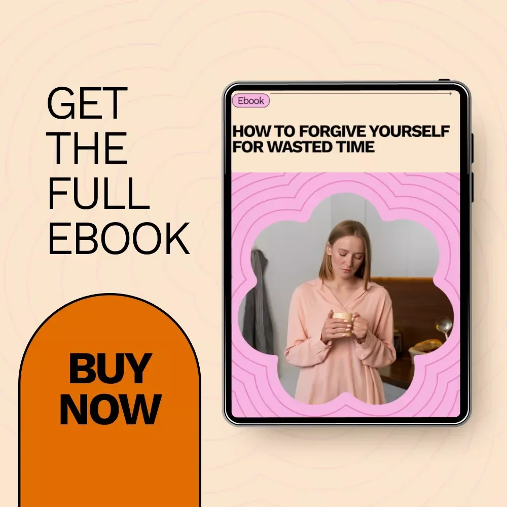 How to Forgive Yourself for Wasted Time: A Practical eBook on Healing, Self-Compassion, and Growth | How to Forgive Yourself for Wasted Time