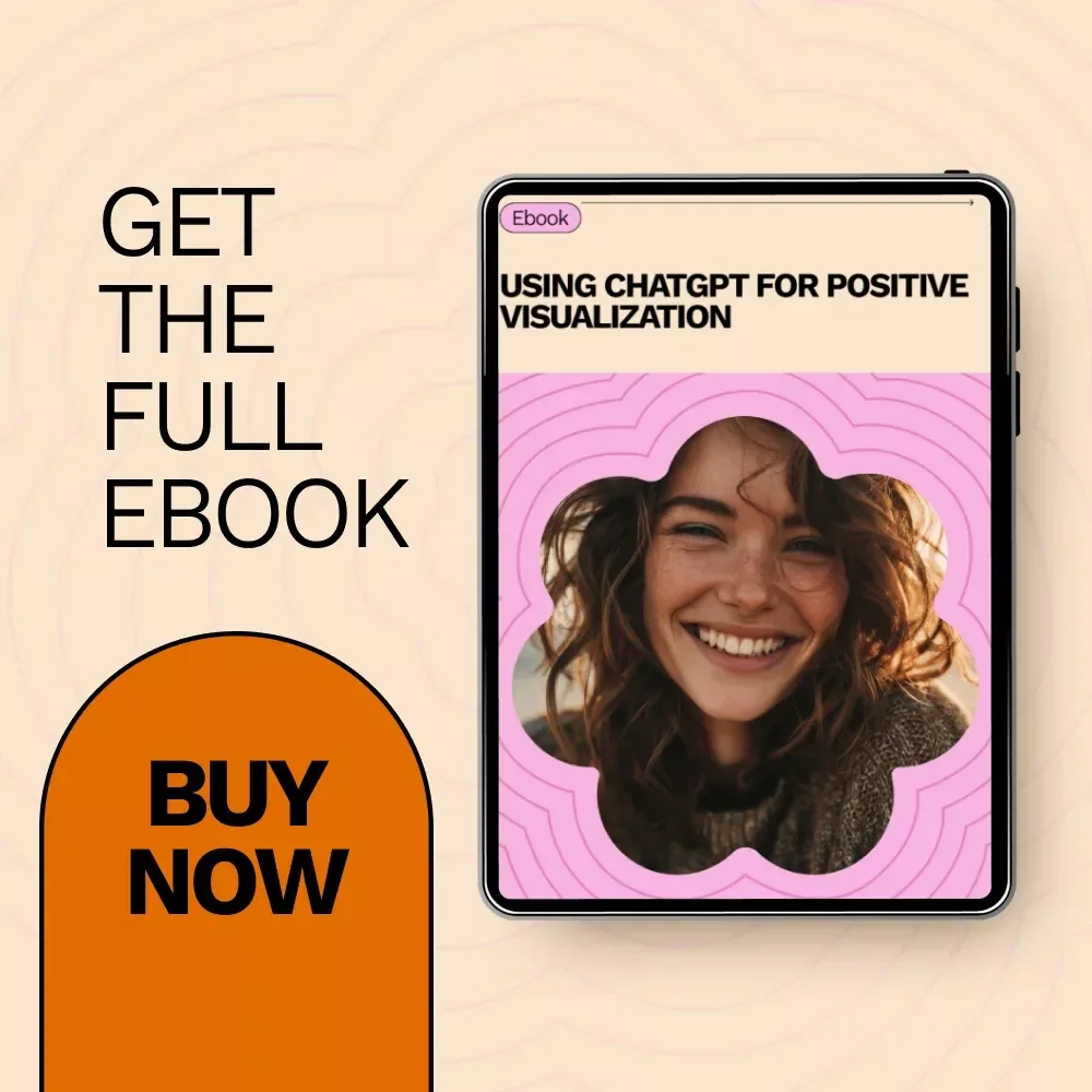 Using ChatGPT for Positive Visualization: How to Use ChatGPT for Positive Visualization eBook Guide
