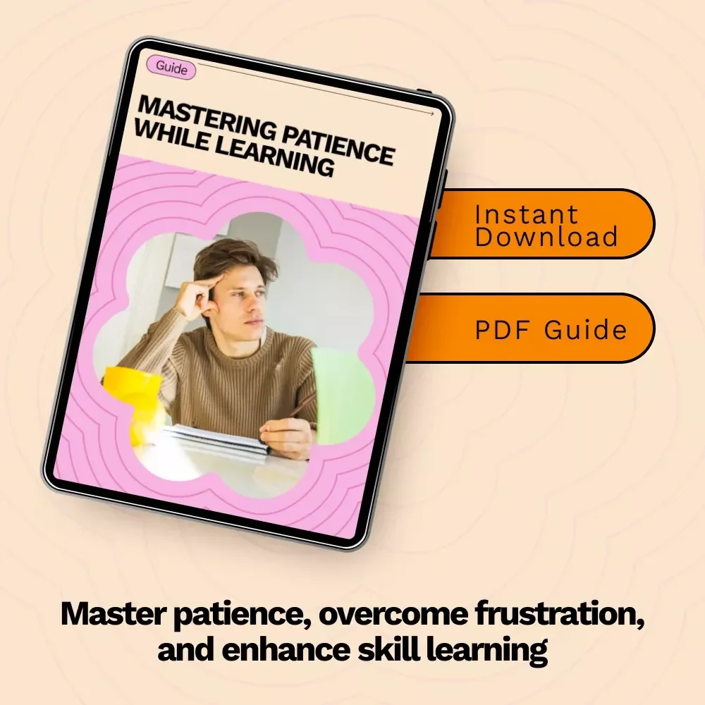Mastering Patience While Learning: The Ultimate Guide to Building Patience and Skill Growth