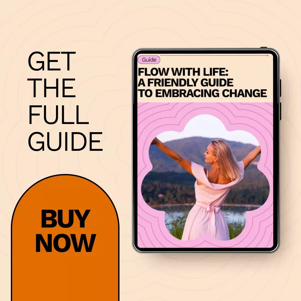 Flow With Life: A Friendly Guide to Embracing Change - A Step-by-Step Guide on How to Embrace Change in Life