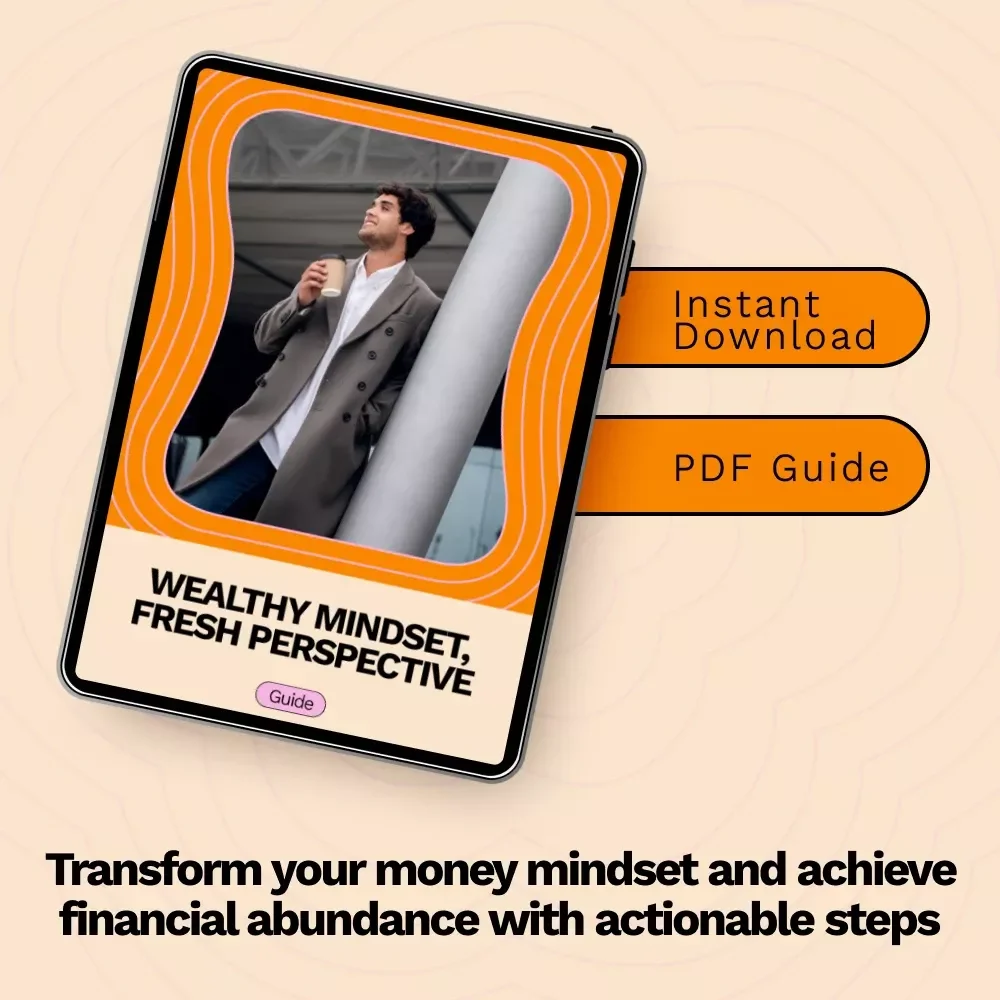 Wealthy Mindset, Fresh Perspective: How to Change Your Money Mindset – A Transformative Guide