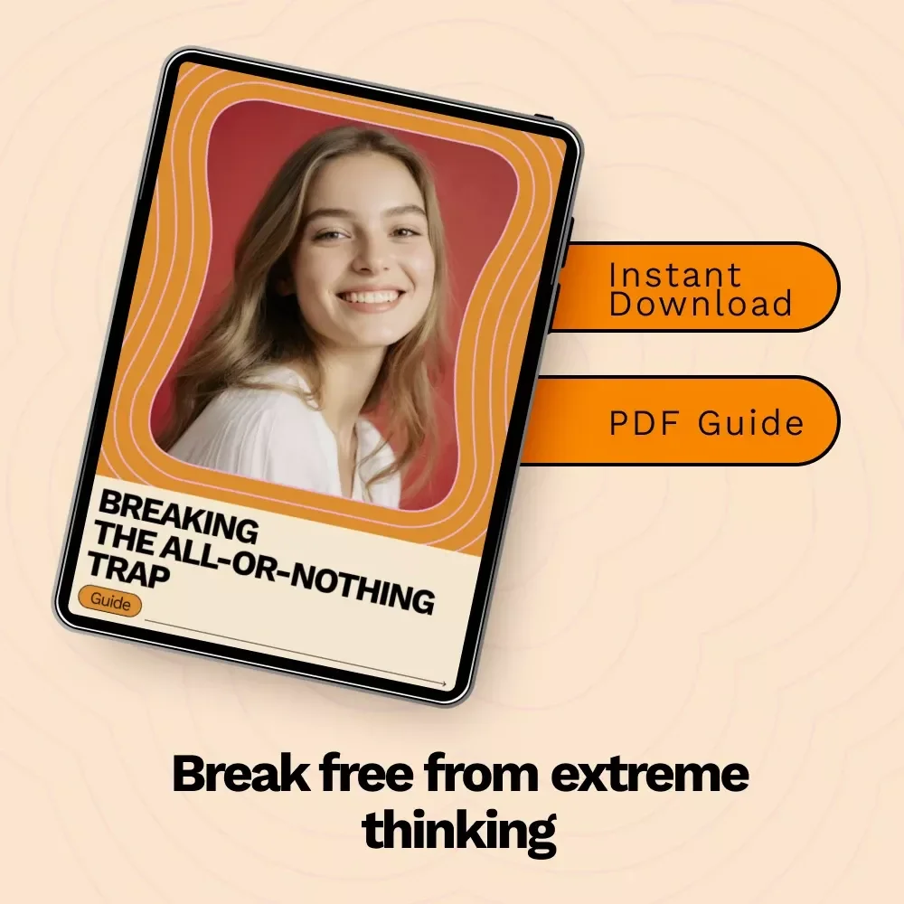 Breaking the All-or-Nothing Trap — A Practical Guide on how to overcome all or nothing thinking and Build Flexible, Balanced Thinking