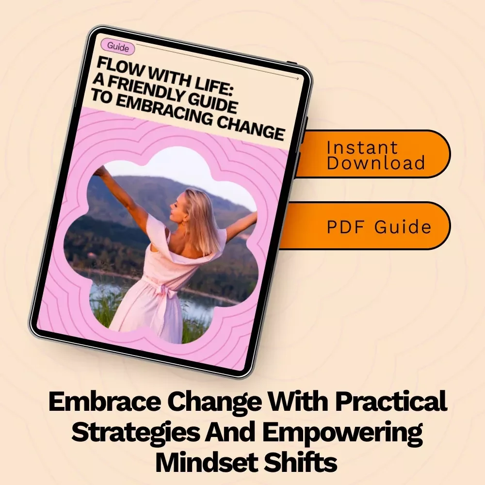 Flow With Life: A Friendly Guide to Embracing Change - A Step-by-Step Guide on How to Embrace Change in Life