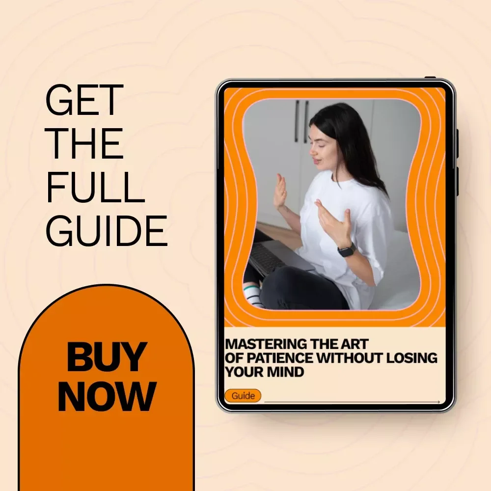 Mastering the Art of Patience Without Losing Your Mind: The Ultimate Guide to Being More Patient