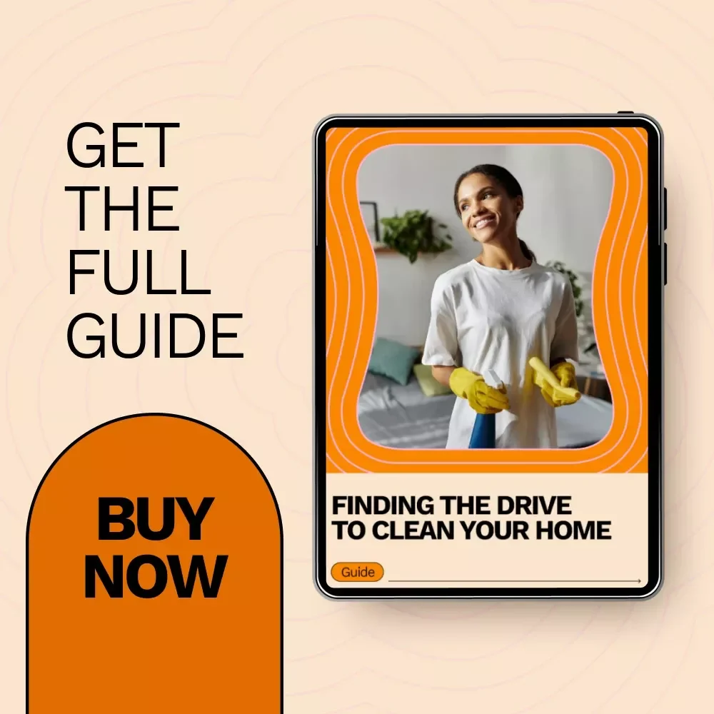 Finding the Drive to Clean Your Home: The Ultimate Guide to Motivation for Cleaning Your House