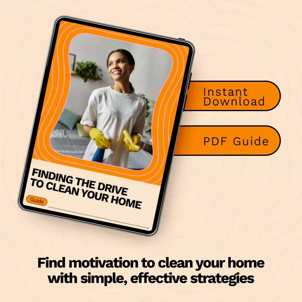 Finding the Drive to Clean Your Home: The Ultimate Guide to Motivation for Cleaning Your House