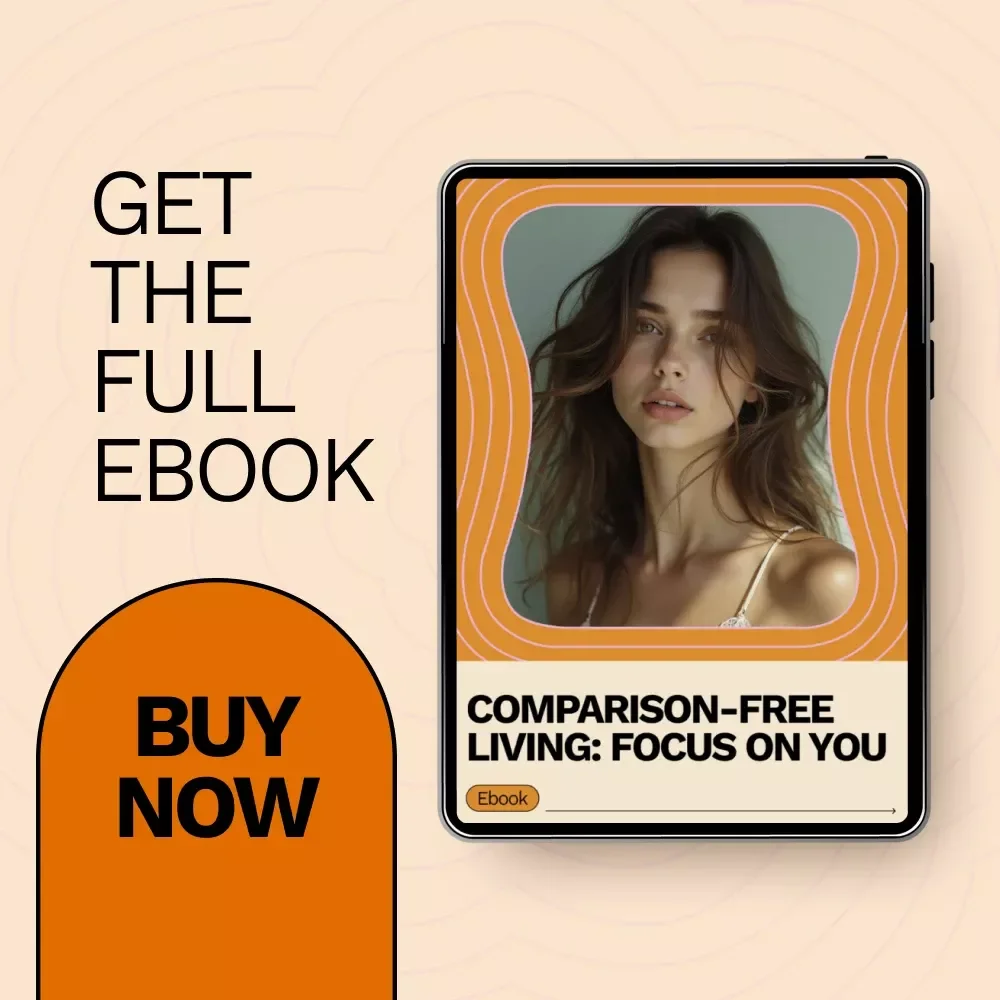 Comparison-Free Living: Focus on You – A Practical Ebook Guide on how to stop comparing yourself to others, Build Confidence, and Create a Mindset That Puts Your Growth First
