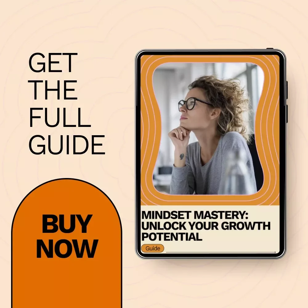 Mindset Mastery: Unlock Your Growth Potential – A Practical Guide on how to develop a growth mindset for Personal & Professional Success