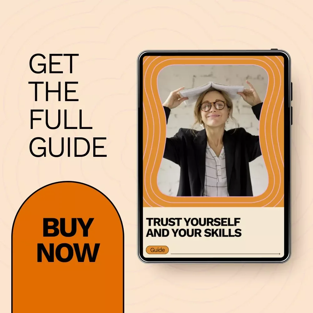 Trust Yourself and Your Skills – A Practical Guide on how to be confident in your abilities, Build Real Confidence, and Take Action Without Self-Doubt