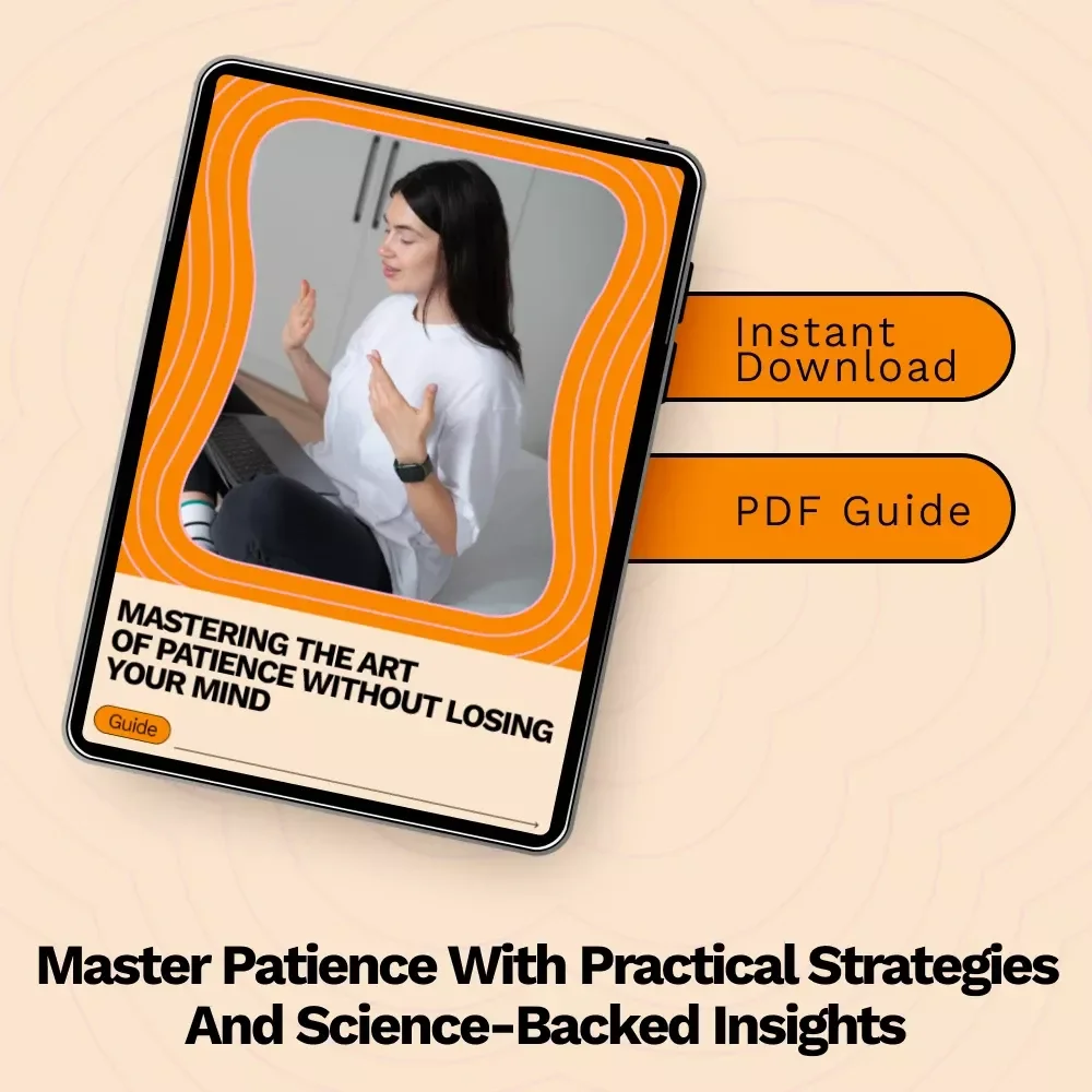 Mastering the Art of Patience Without Losing Your Mind: The Ultimate Guide to Being More Patient