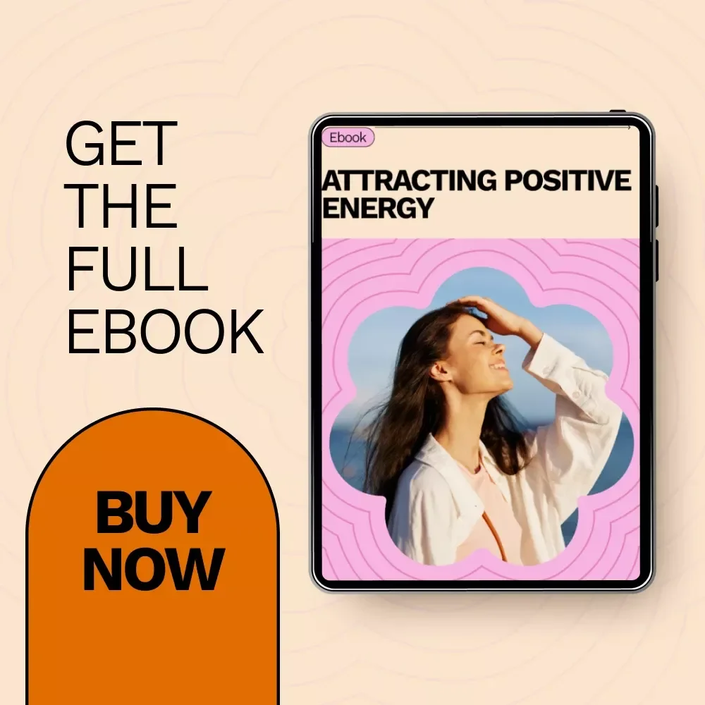 Attracting Positive Energy: The Ultimate Guide to Shifting Your Mindset and Environment for a Positive Life