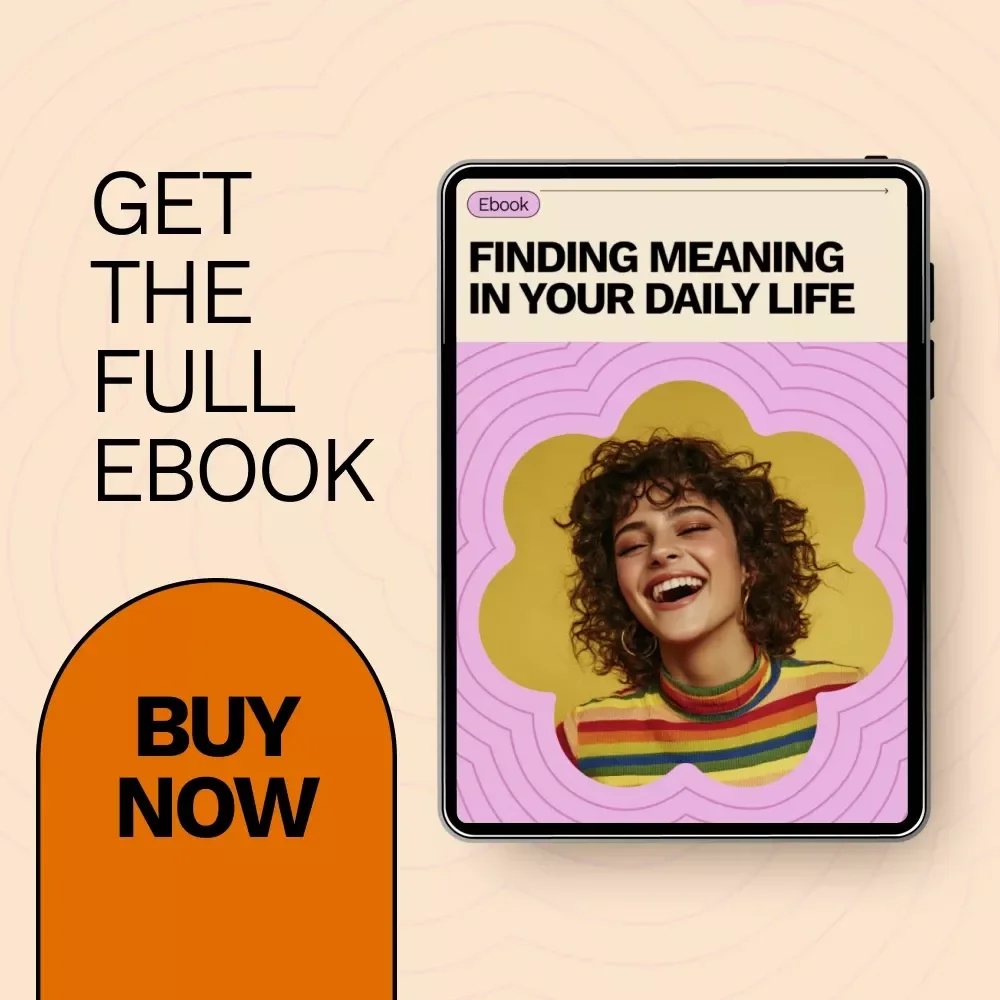 Finding Meaning in Your Daily Life – A Practical eBook Guide on How to Find Meaning in Your Daily Life, Purpose, Fulfillment, Mindfulness & Personal Growth