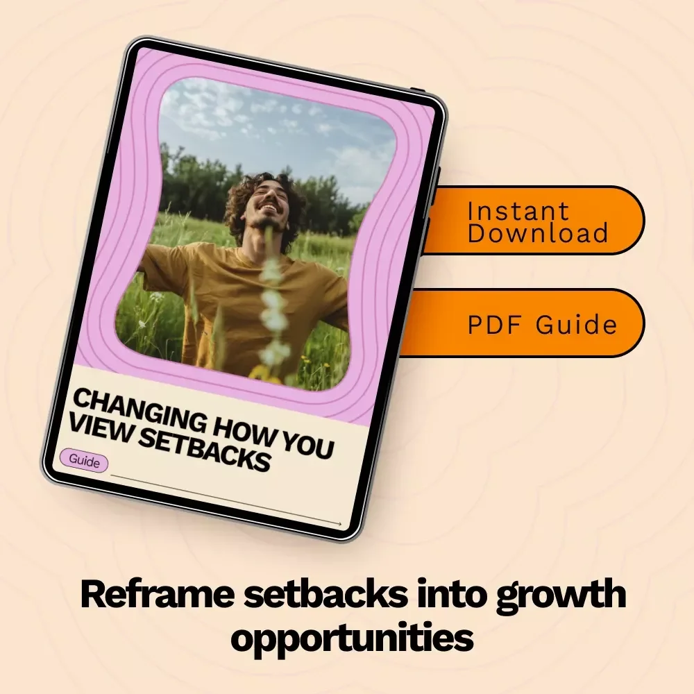 Changing How You View Setbacks – A Practical Guide on how to reframe negative situations for Growth, Clarity, and a Stronger Mindset
