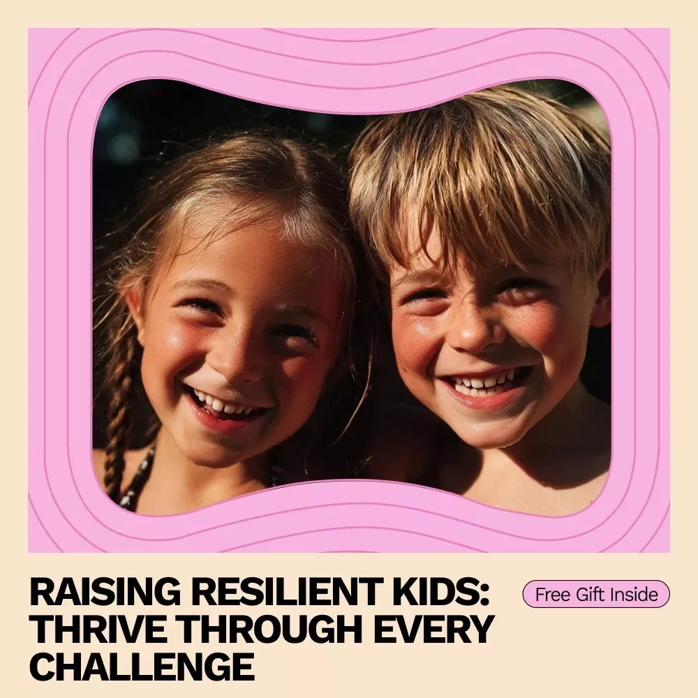 Raising Resilient Kids: Thrive Through Every Challenge - A Complete Guide to Building Resilience in Children