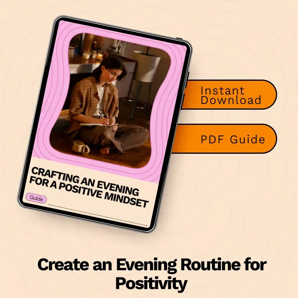 Crafting an Evening for a Positive Mindset: Evening Routine for a Positive Mindset Guide for Calm, Reflection, and Restful Nights