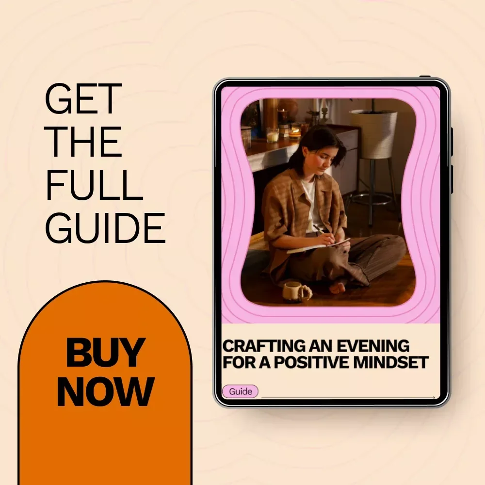 Crafting an Evening for a Positive Mindset: Evening Routine for a Positive Mindset Guide for Calm, Reflection, and Restful Nights