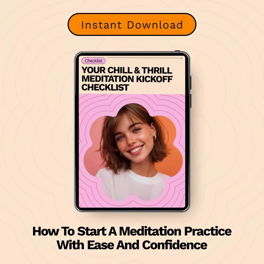Your Chill & Thrill Meditation Kickoff Checklist: The Ultimate Guide to Starting a Meditation Practice