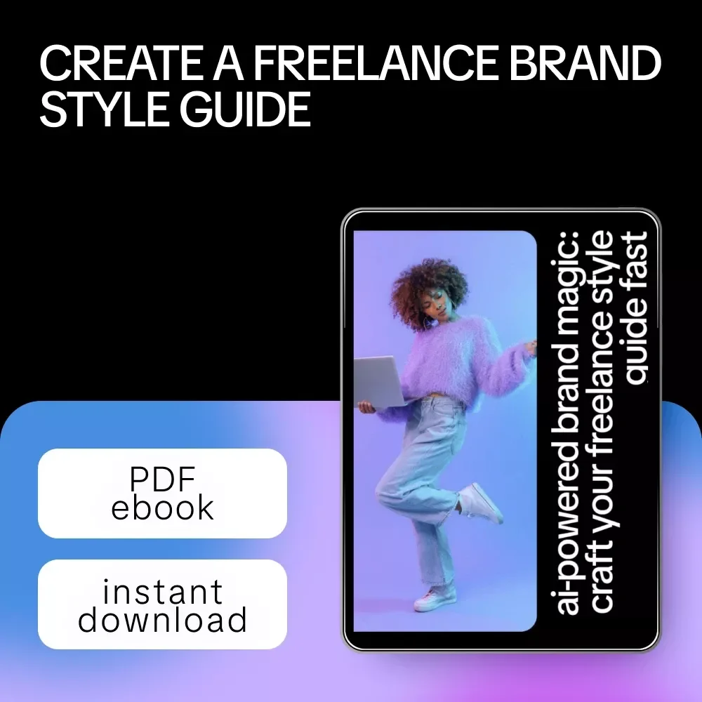 AI-Powered Brand Magic: Craft Your Freelance Style Guide Fast | Ebook on AI to Create a Freelance Brand Style Guide for Creatives & Solopreneurs