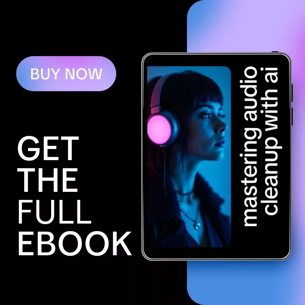 Mastering Audio Cleanup with AI – Ebook Guide to Smart, Simple Ways to Clean Audio Using AI for Podcasts, Voice & Music