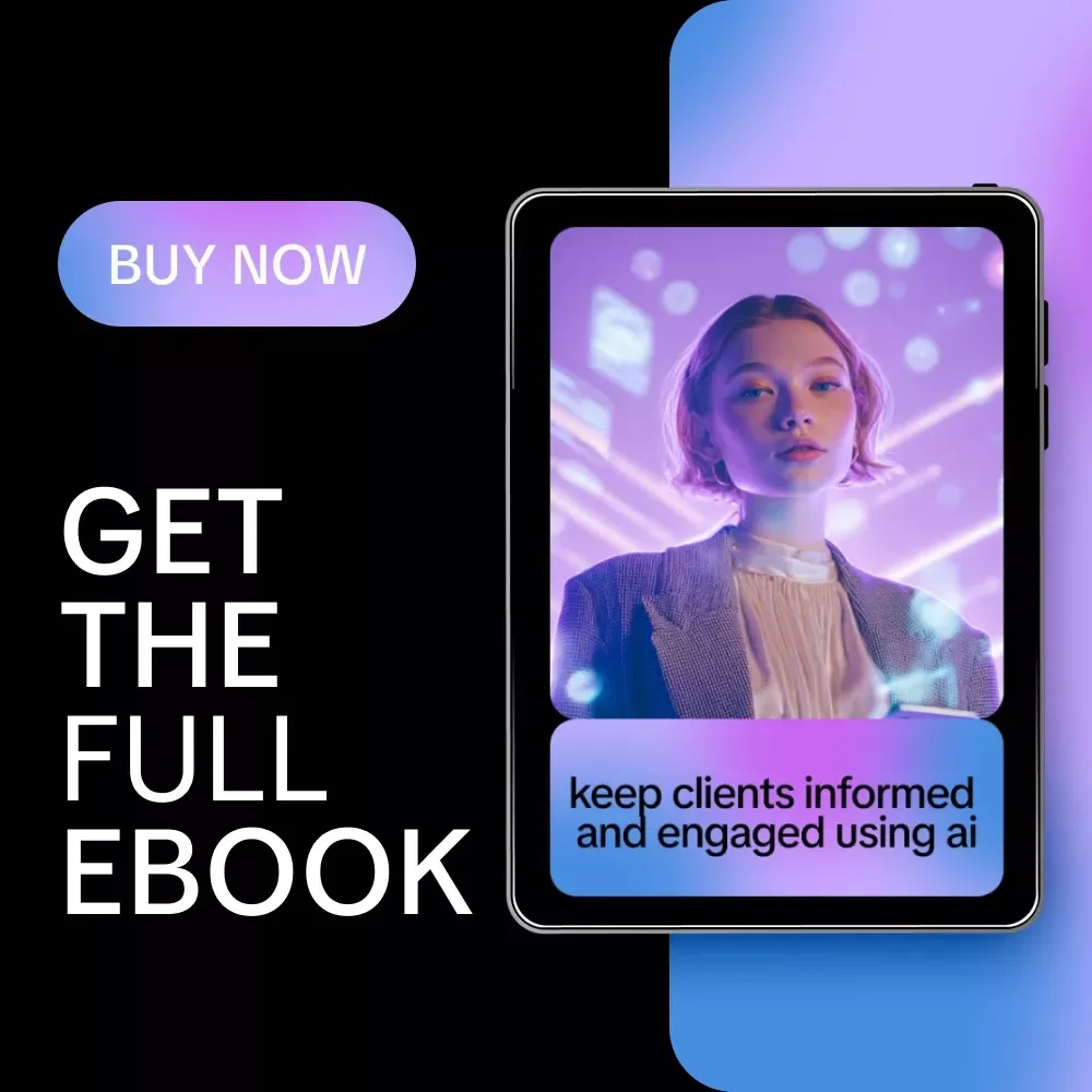 Keep Clients Informed and Engaged Using AI: Practical eBook on Ways to Use AI to Keep Clients Informed, Improve Communication, and Build Strong Client Relationships