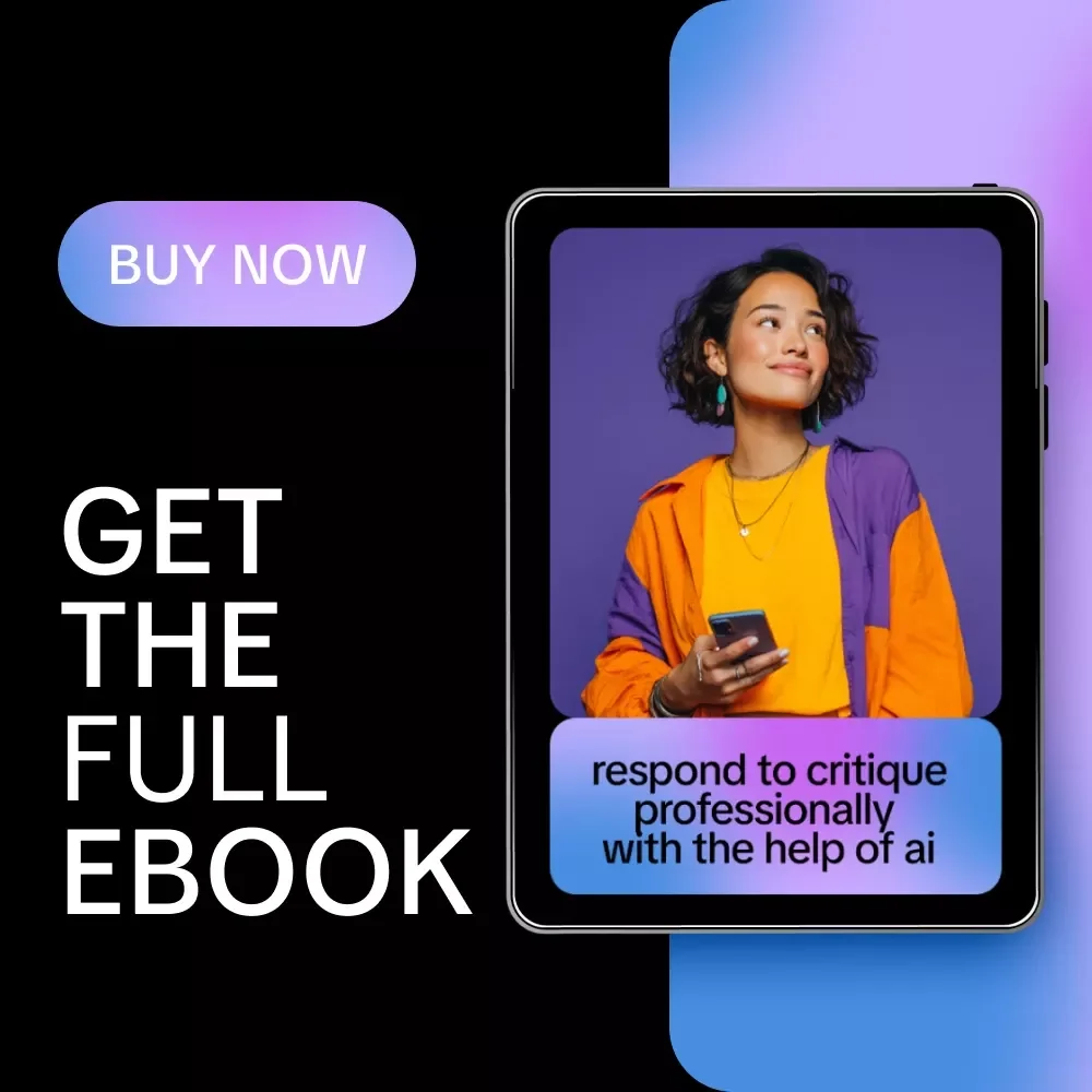 Respond to Critique Professionally with the Help of AI – eBook Guide for AI Help for Responding to Critique Professionally, Improve Feedback Responses, and Maintain Professional Tone