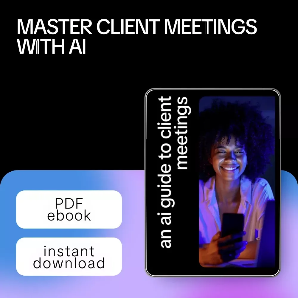 An AI Guide to Client Meetings: eBook for Using AI to Prepare for Client Meetings, Improve Agendas, Anticipate Questions & Boost Meeting Success