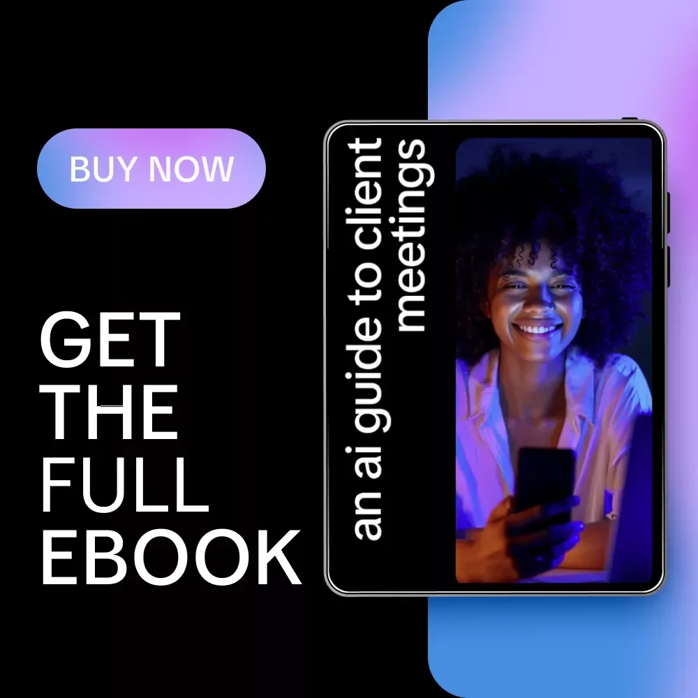 An AI Guide to Client Meetings: eBook for Using AI to Prepare for Client Meetings, Improve Agendas, Anticipate Questions & Boost Meeting Success
