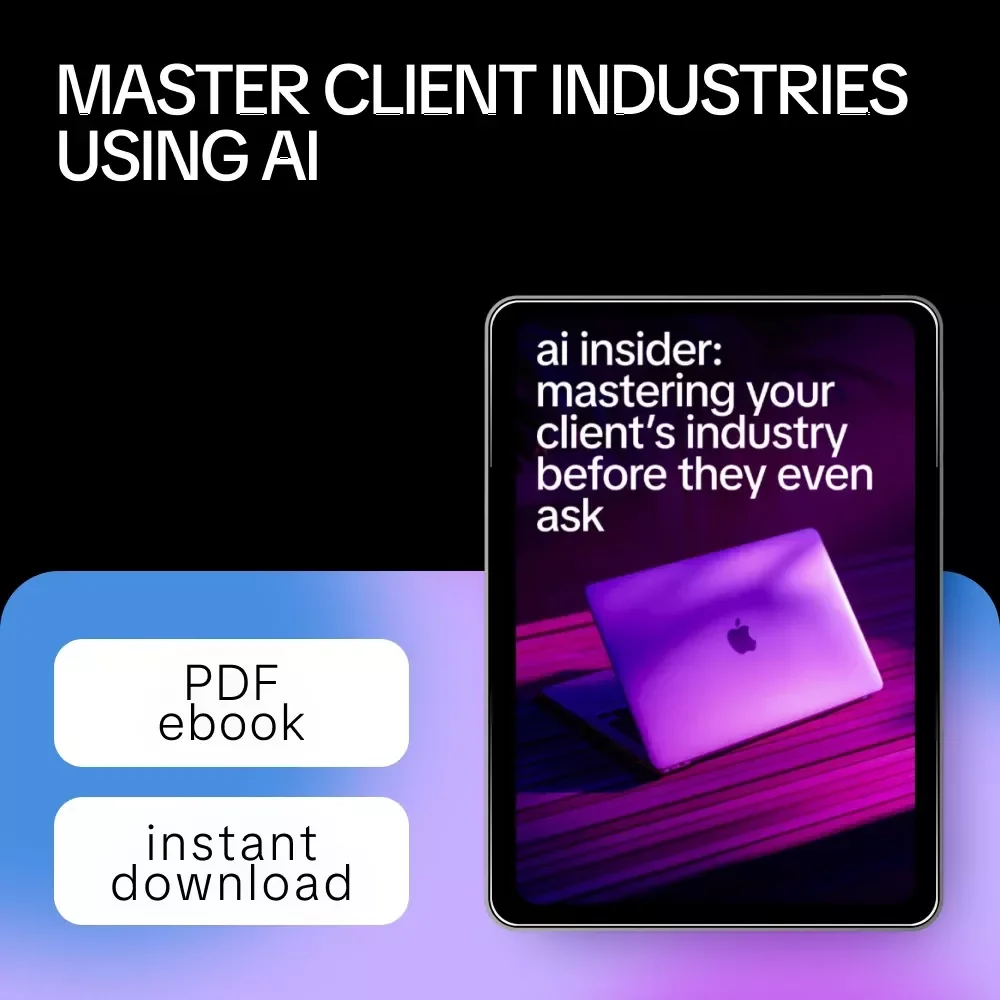 AI Insider: Mastering Your Client’s Industry Before They Even Ask – AI for Understanding a Client's Industry eBook & Guide