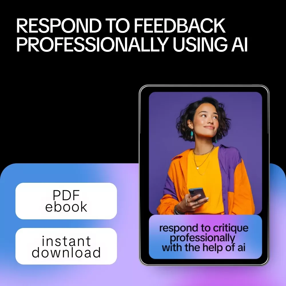 Respond to Critique Professionally with the Help of AI – eBook Guide for AI Help for Responding to Critique Professionally, Improve Feedback Responses, and Maintain Professional Tone
