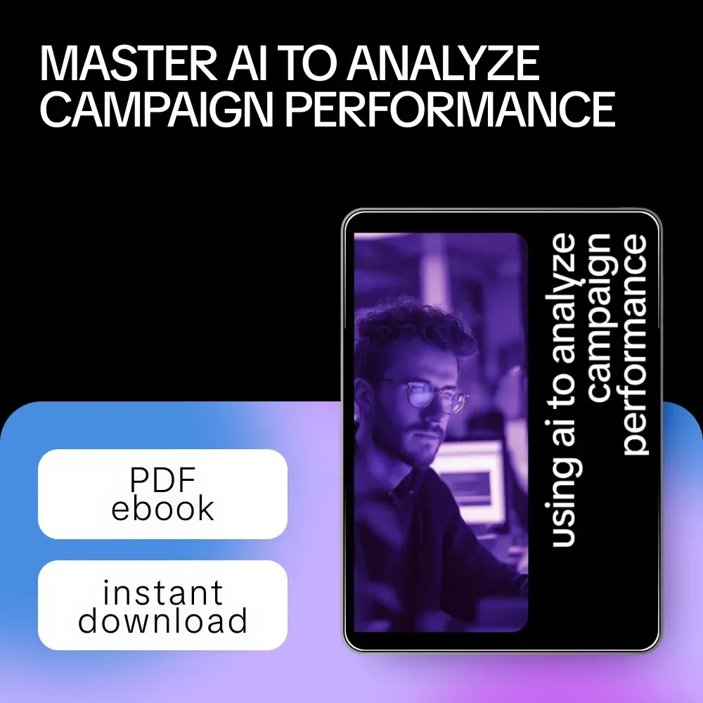 Using AI to Analyze Campaign Performance: Ultimate eBook Guide for Marketers Leveraging AI to Analyze Campaign Performance
