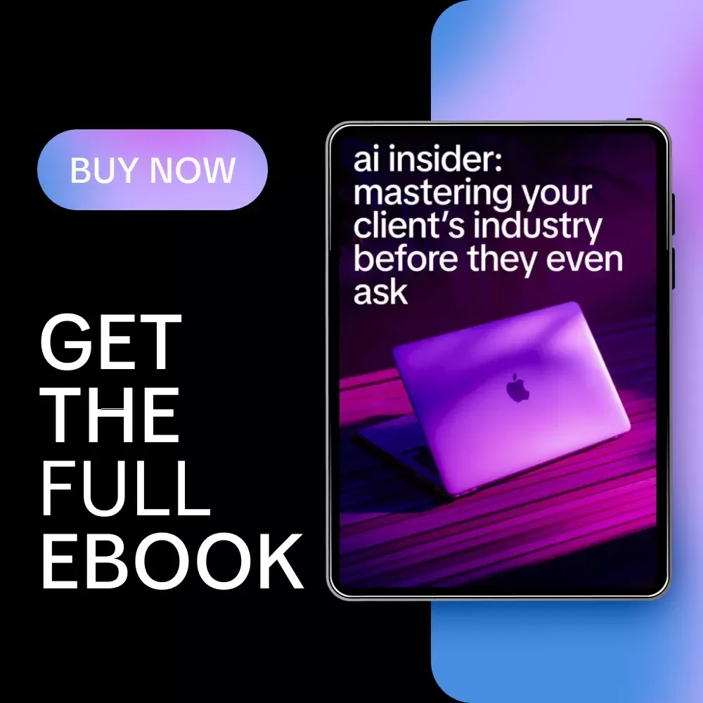 AI Insider: Mastering Your Client’s Industry Before They Even Ask – AI for Understanding a Client's Industry eBook & Guide