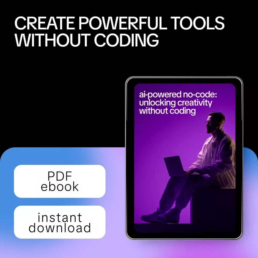 AI-Powered No-Code: Unlocking Creativity Without Coding | eBook for Creators & Freelancers | AI for No-Code Development Skills Guide