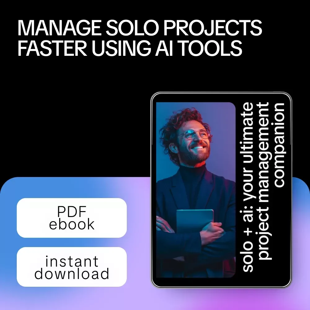 Solo + AI: Your Ultimate Project Management Companion | AI Project Management Guide for Freelancers, Creators & Solopreneurs | Digital Download eBook