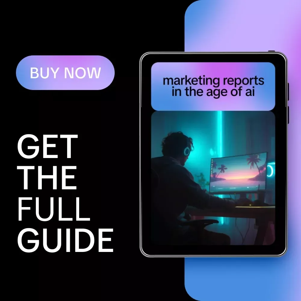 Marketing Reports in the Age of AI – Guide to Using AI to Create Marketing Reports Efficiently