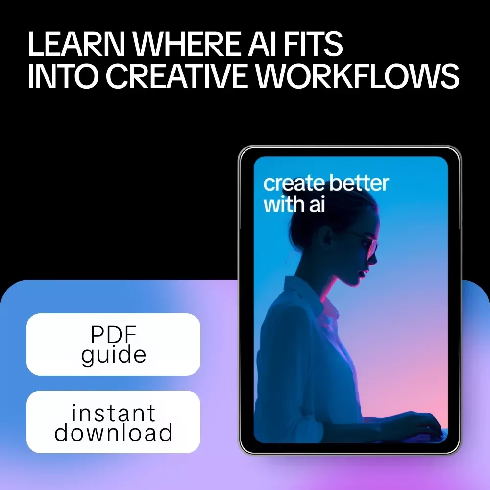 Create Better with AI – A Practical Guide to How AI Fits into Creative Workflows for Designers, Writers & Creators