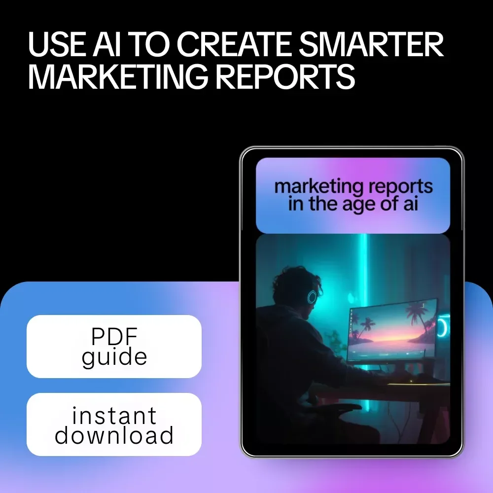 Marketing Reports in the Age of AI – Guide to Using AI to Create Marketing Reports Efficiently