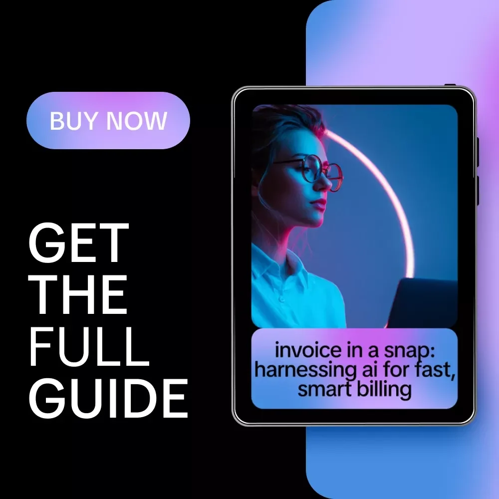 Invoice in a Snap: Harnessing AI for Fast, Smart Billing – Your Complete Guide to AI for Creating Invoices Fast, Streamlined, and Accurate