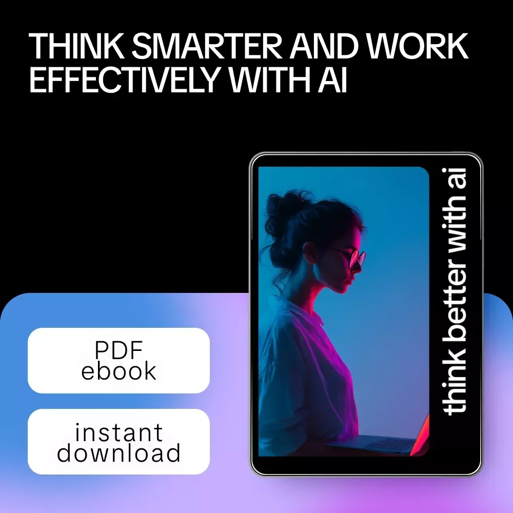 Think Better with AI: Practical Guide, eBook & Checklist for Smarter AI Workflows, Productivity, and Iterative Thinking