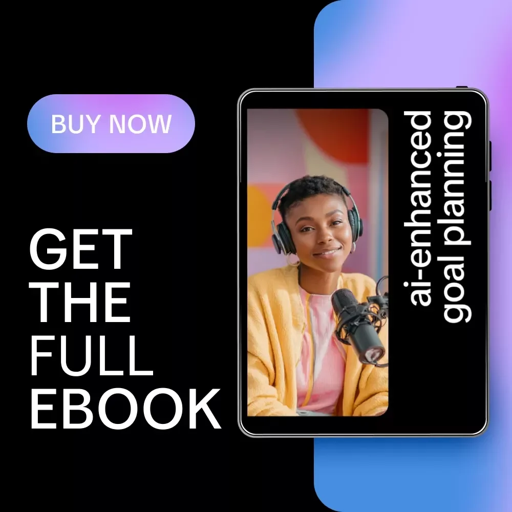 AI-Enhanced Goal Planning: The Ultimate eBook for Using AI Help for Goals List Writing and Achieving Your Dreams
