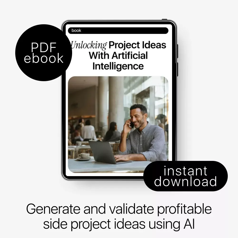 Unlocking Project Ideas with Artificial Intelligence | Ebook Guide to AI for Creating Side Project Ideas, Find Profitable Niches & Turn Ideas into Income