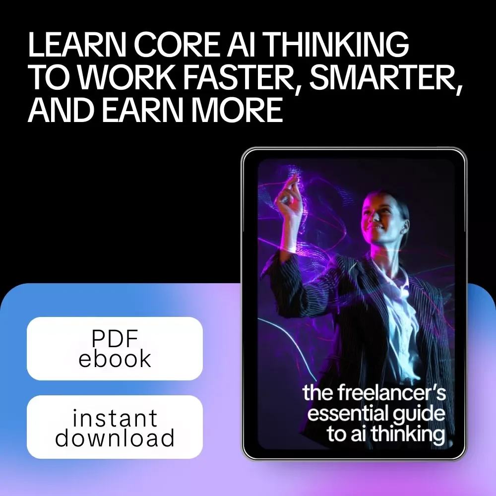 The Freelancer’s Essential Guide to AI Thinking – eBook for Modern Freelancers, Core AI Ideas Every Freelancer Needs, Smarter Systems, Better Workflows, Income-Focused AI Skills