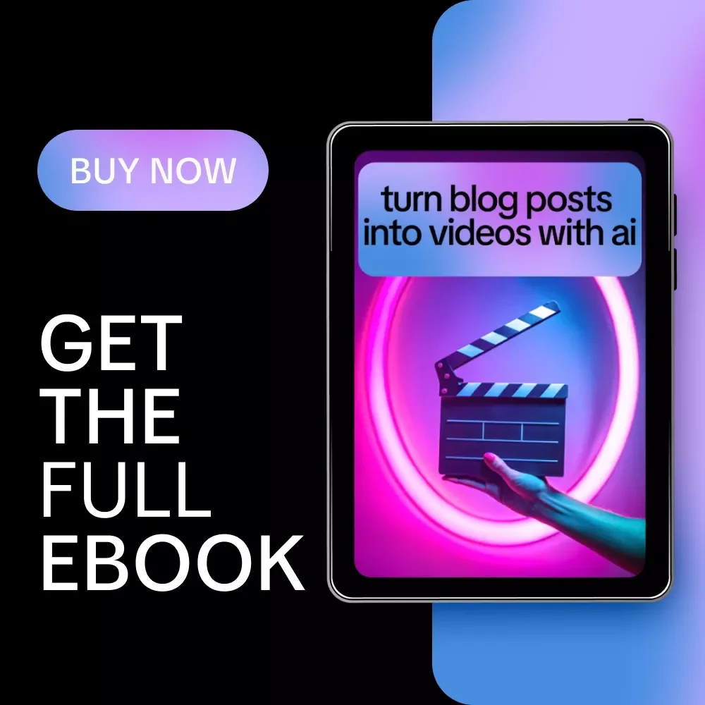 Turn Blog Posts Into Videos With AI - Ultimate eBook for AI for Generating Video From a Blog Post