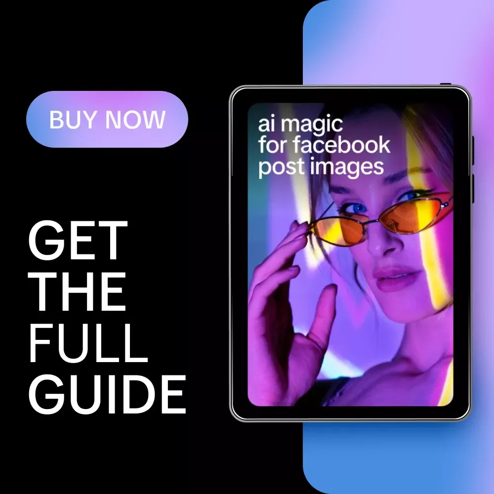 AI Magic for Facebook Post Images – Step-by-Step Guide with AI Tips for Facebook Post Images, Create Scroll-Stopping Social Media Visuals Faster
