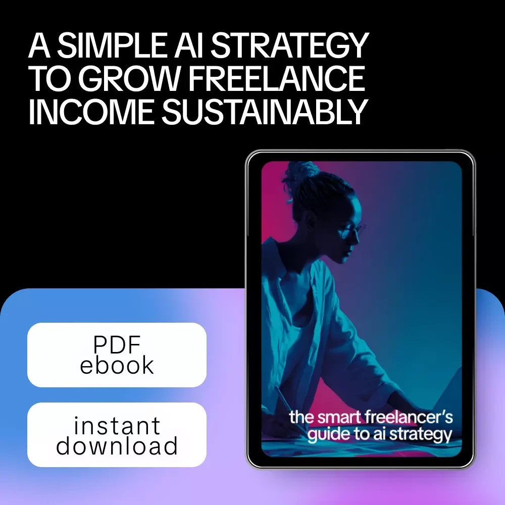 The Smart Freelancer’s Guide to AI Strategy | Practical AI Strategy Basics for Freelancers | Simple Systems to Increase Income, Focus, and Client Results (eBook)
