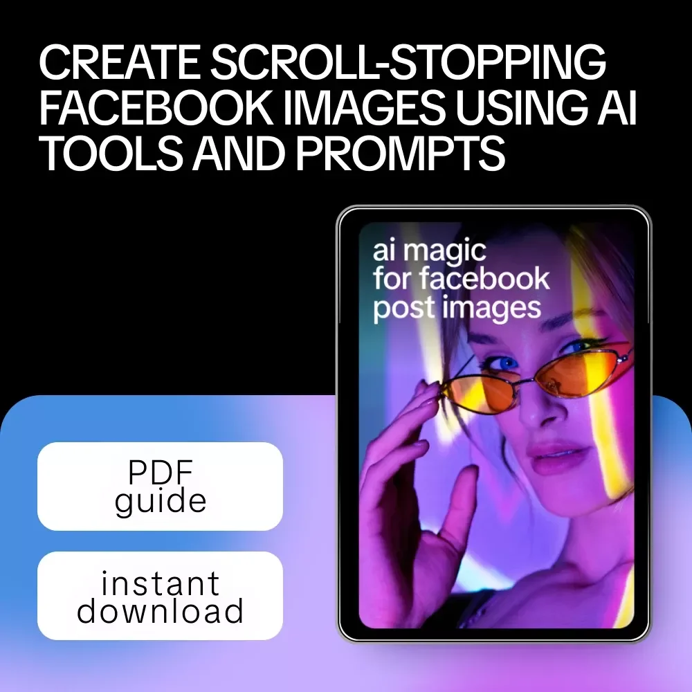 AI Magic for Facebook Post Images – Step-by-Step Guide with AI Tips for Facebook Post Images, Create Scroll-Stopping Social Media Visuals Faster